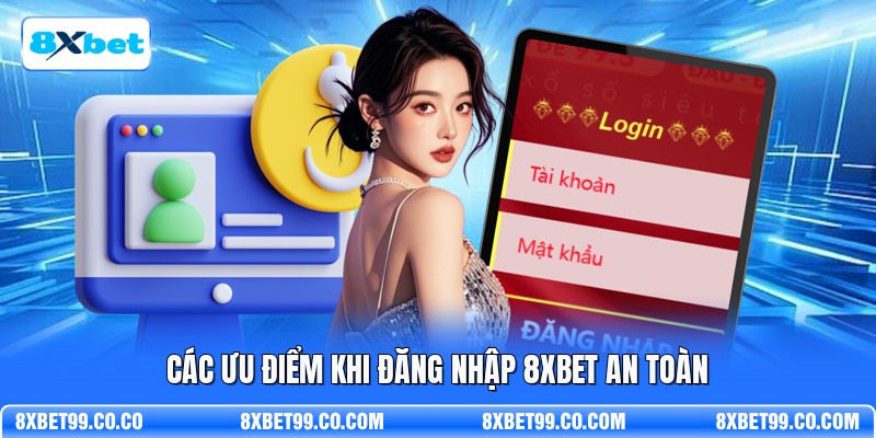 Các ưu điểm khi đăng nhập 8XBET an toàn