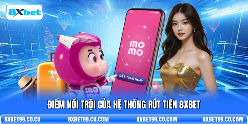 Điểm nổi trội của hệ thống rút tiền 8XBET