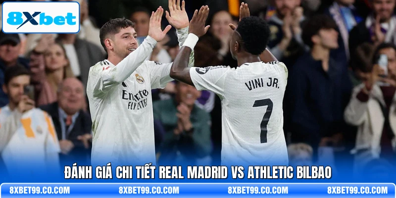 Đánh giá chi tiết Real Madrid vs Athletic Bilbao