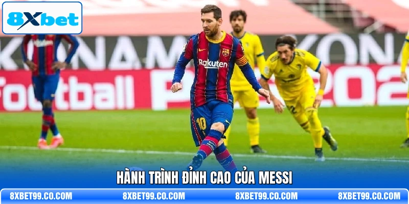 Hành trình đỉnh cao của Messi