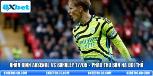 Nhận Định Arsenal Vs Burnley 17/05 - Pháo Thủ Bắn Hạ Đối Thủ