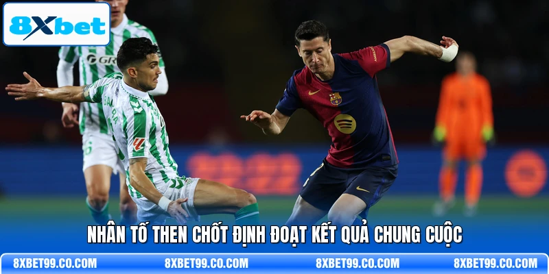 Nhân tố then chốt định đoạt kết quả chung cuộc