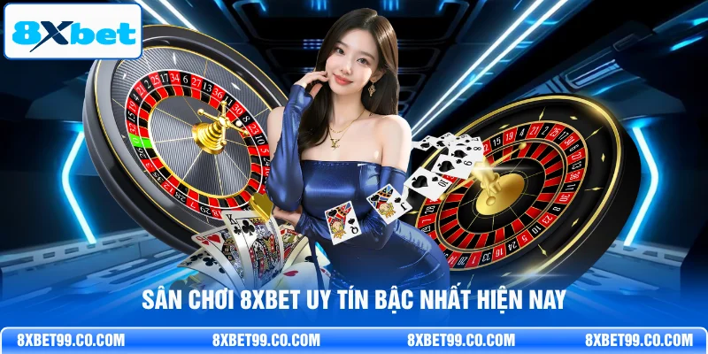 Sân chơi 8XBET uy tín bậc nhất hiện nay