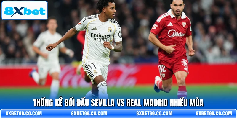 Thống kê đối đầu Sevilla vs Real Madrid nhiều mùa
