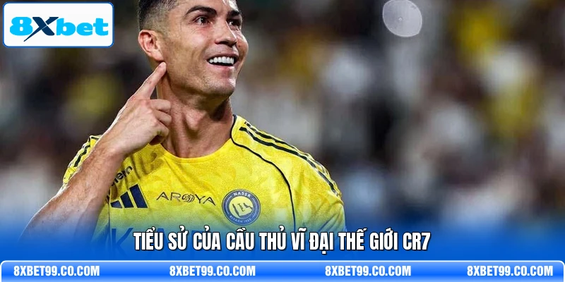 Tiểu sử của cầu thủ vĩ đại thế giới CR7