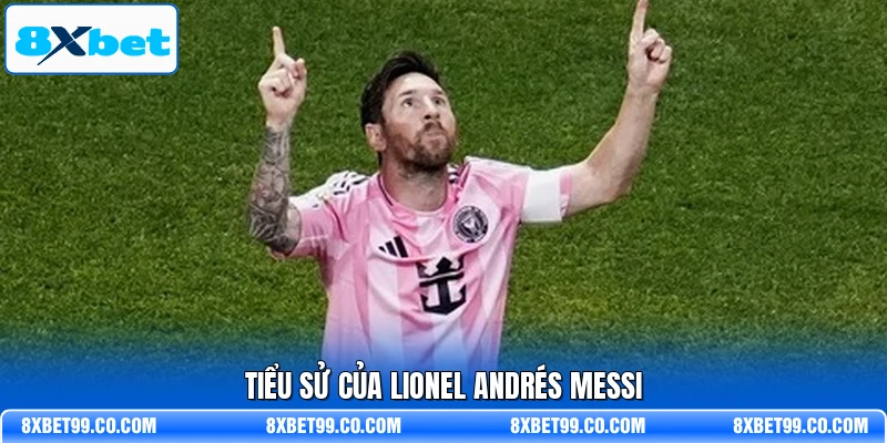 Tiểu sử của Lionel Andrés Messi